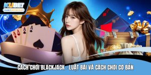 Cách chơi blackjack