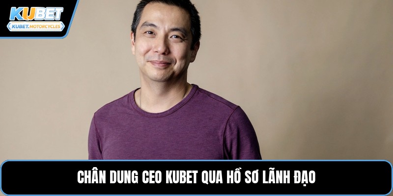 Chân dung ceo KUBET qua hồ sơ lãnh đạo
