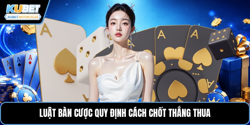 Luật bàn cược quy định cách chốt thắng thua