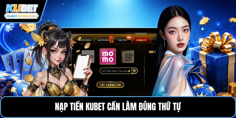 Nạp tiền KUBET cần làm đúng thứ tự