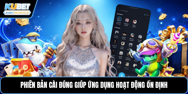 Phiên bản cài đúng giúp ứng dụng hoạt động ổn định