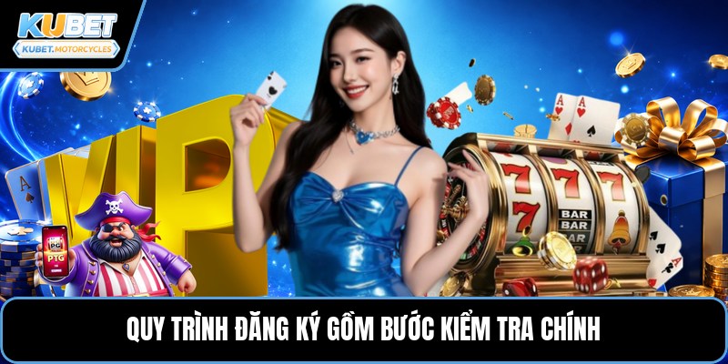 Quy trình đăng ký gồm bước kiểm tra chính