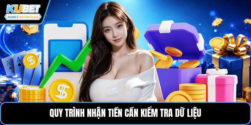 Quy trình nhận tiền cần kiểm tra dữ liệu