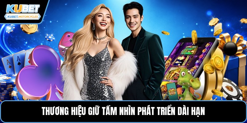 Thương hiệu giữ tầm nhìn phát triển dài hạn