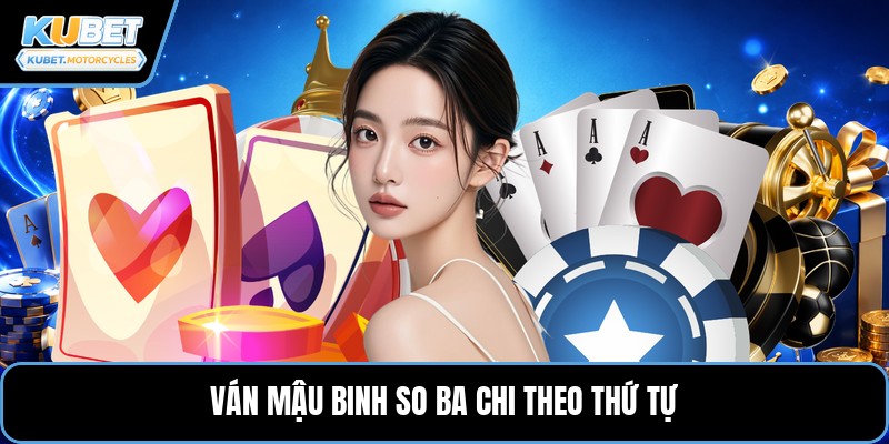 Ván Mậu Binh so ba chi theo thứ tự